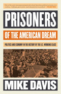 Prisoners of the American Dream: Politics and Economy in the History of the Us Working Class - Paperback
