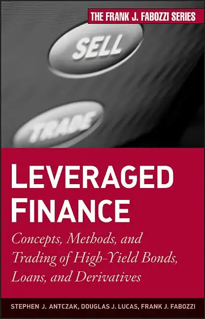 Leveraged Finance: Concepts, Methods, and Trading of High-Yield Bonds, Loans, and Derivatives - Hardcover