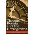 Through Bosnia and the Herzegovina on Foot During the Insurrection, August and September 1875 with an Historical Review of Bosnia and a Glimpse at the - Paperback