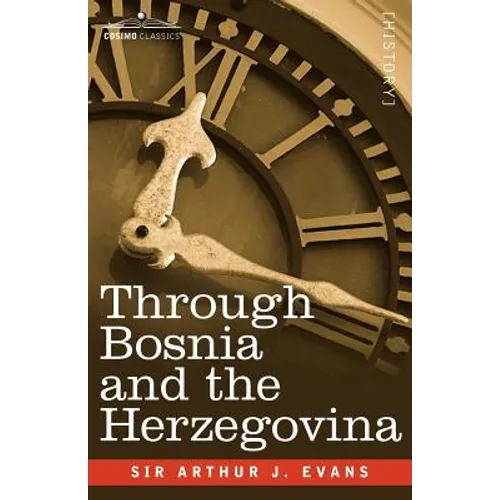 Through Bosnia and the Herzegovina on Foot During the Insurrection, August and September 1875 with an Historical Review of Bosnia and a Glimpse at the - Paperback