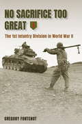 No Sacrifice Too Great: The 1st Infantry Division in World War II - Hardcover