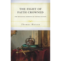 The Fight of Faith Crowned: The Remaining Sermons of Thomas Watson - Paperback