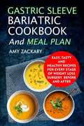 Gastric Sleeve Bariatric Cookbook And Meal Plan: Easy, Tasty And Healthy Recipes For Every Stage Of Weight Loss Surgery, Before And After - Paperback