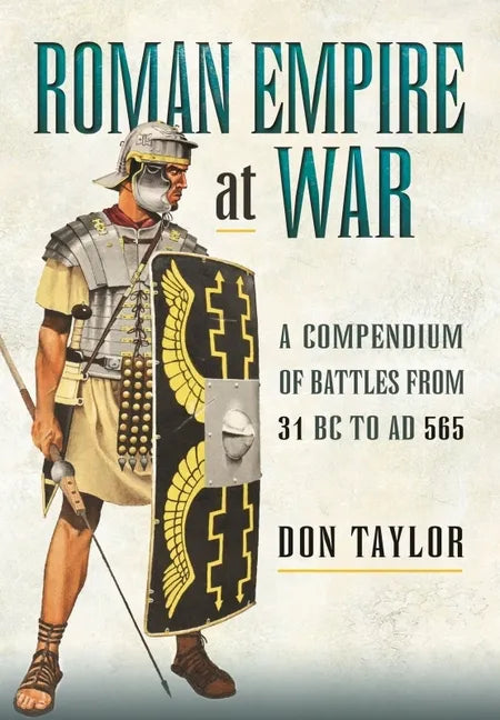 Roman Empire at War: A Compendium of Battles from 31 B.C. to A.D. 565 - Paperback