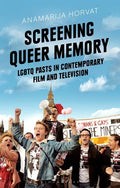 Screening Queer Memory: LGBTQ Pasts in Contemporary Film and Television - Paperback