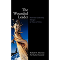 The Wounded Leader: How Real Leadership Emerges in Times of Crisis - Hardcover