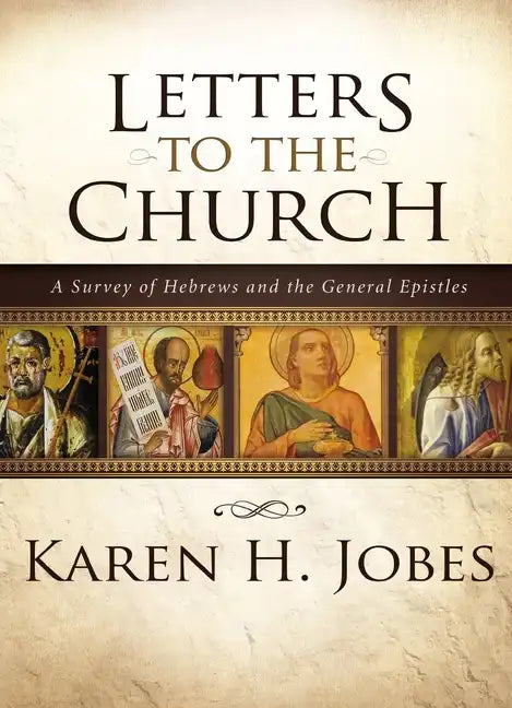 Letters to the Church: A Survey of Hebrews and the General Epistles - Hardcover