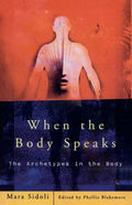 When the Body Speaks: The Archetypes in the Body - Paperback