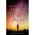 Answering the Hard Questions: Learning Answers to Understand and Defend the Christian Faith - Paperback