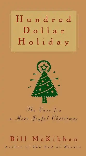 Hundred Dollar Holiday: The Case for a More Joyful Christmas - Paperback
