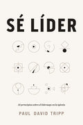 Sé Líder: 12 Principios Sobre El Liderazgo En La Iglesia - Paperback