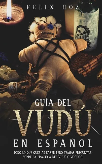 Guía del Vudú en Español: Todo lo que Querías saber pero Temías Preguntar Sobre la Práctica del Vudú o Voodoo - Paperback