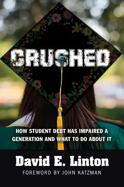 Crushed: How Student Debt Has Impaired a Generation and What to Do about It - Paperback