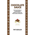 Chocolate Sauce: The Plain Vanilla Astrologer's Guide to the Art of Practicing Astrology - Paperback