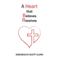 A Heart that Believes Receives - Paperback