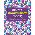 Mums Crosswords Book: Amazing Large Print Crossword Puzzles Book For Senior Women And Mums Puzzle Lovers Supplying 100 Puzzles With Solution - Paperback