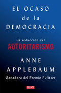 El Ocaso de la Democracia: La Seducción del Autoritarismo / Twilight of Democrac Y: The Seductive Lure of Authoritarianism - Paperback
