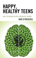Happy, Healthy Teens: Why Focusing on Relationships Works - Paperback