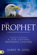 The Prophet: Creating and Sustaining a Life-Giving Prophetic Culture - Hardcover