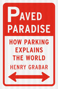 Paved Paradise: How Parking Explains the World - Hardcover