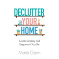 Declutter Your Home Create Simplicity And Elegance In Your Life - Paperback