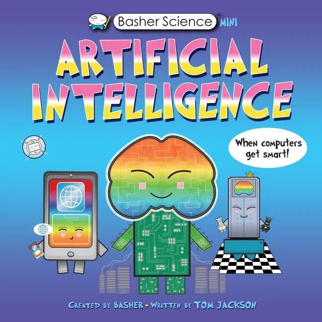 Basher Science Mini: Artificial Intelligence: When Computers Get Smart! - Hardcover