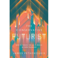The Conservative Futurist: How to Create the Sci-Fi World We Were Promised - Hardcover