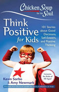 Chicken Soup for the Soul: Think Positive for Kids: 101 Stories about Good Decisions, Self-Esteem, and Positive Thinking - Paperback