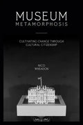 Museum Metamorphosis: Cultivating Change Through Cultural Citizenship - Paperback