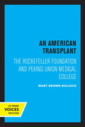 An American Transplant: The Rockefeller Foundation and Peking Union Medical College - Paperback