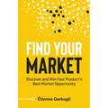 Find Your Market: Discover and Win Your Product's Best Market Opportunity - Paperback