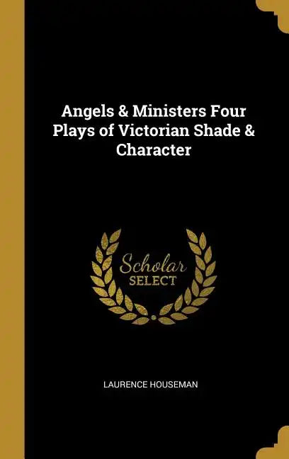 Angels & Ministers Four Plays of Victorian Shade & Character - Hardcover