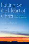 Putting on the Heart of Christ: How the Spiritual Exercises Invite Us to a Virtuous Life - Paperback