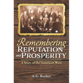 Remembering Reputation and Prosperity: A Story of the American West - Paperback
