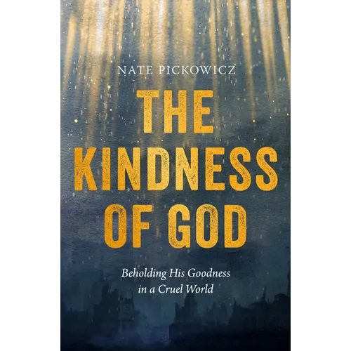 The Kindness of God: Beholding His Goodness in a Cruel World - Paperback