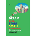 Dream Big, Start Small: A Kid's Guide to Entrepreneurship - Paperback