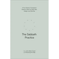 The Sabbath Practice: A Four-Session Companion Guide to Help You Stop, Rest, Delight, and Worship - Paperback