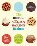 100 Best Vegan Baking Recipes: Amazing Cookies, Cakes, Muffins, Pies, Brownies and Breads - Paperback