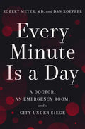 Every Minute Is a Day: A Doctor, an Emergency Room, and a City Under Siege - Hardcover