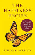 The Happiness Recipe: A Powerful Guide to Living What Matters - Paperback