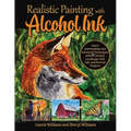 Realistic Painting with Alcohol Ink: Learn Intermediate and Advanced Techniques with 17 Animal, Landscape, Still Life, and Portrait Projects - Paperback
