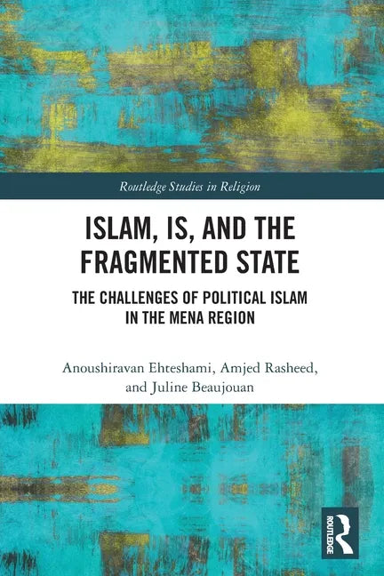 Islam, Is and the Fragmented State: The Challenges of Political Islam in the Mena Region - Paperback