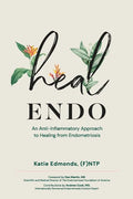 Heal Endo: An Anti-inflammatory Approach to Healing from Endometriosis - Paperback