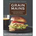 Grain Mains: 101 Surprising and Satisfying Whole Grain Recipes for Every Meal of the Day - Hardcover