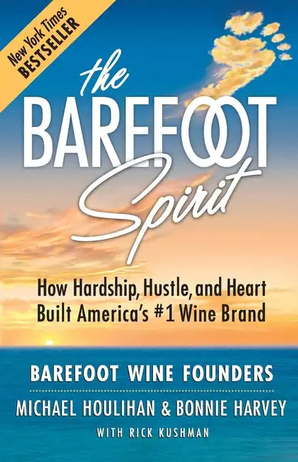 The Barefoot Spirit: How Hardship, Hustle, and Heart Built America's #1 Wine Brand - Paperback