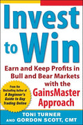 Invest to Win: Earn & Keep Profits in Bull & Bear Markets with the Gainsmaster Approach - Paperback