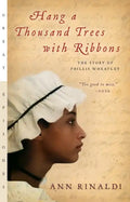 Hang a Thousand Trees with Ribbons: The Story of Phillis Wheatley - Paperback