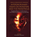 Interdisciplinary Essays on Monsters and the Monstrous: Imagining Monsters to Understand Our Socio-Political and Psycho-Emotional Realities - Hardcover