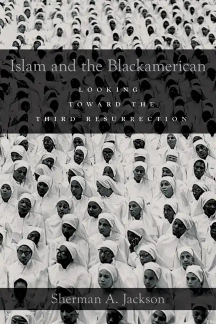 Islam and the Blackamerican: Looking Toward the Third Resurrection - Paperback