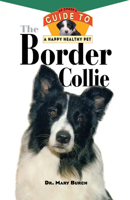 The Border Collie: An Owner's Guide to a Happy Healthy Pet - Hardcover